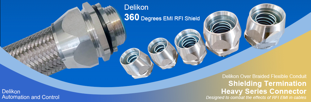 [CN] Delikon 360 degrees EMI RFI shielding termination Heavy Series Connector and EMI RFI Shielding Heavy Series Over Braided Flexible Conduit for Industrial Au